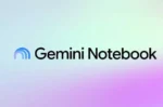 گوگل نام ابزار هوش مصنوعی NotebookLM را به Gemini Notebook تغییر داد